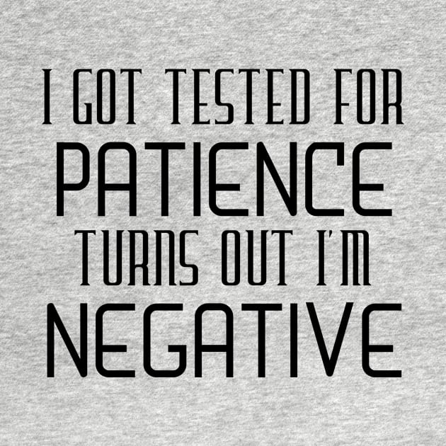 I Got Tested For Patience Turns Out I'm Negative by Thoratostore